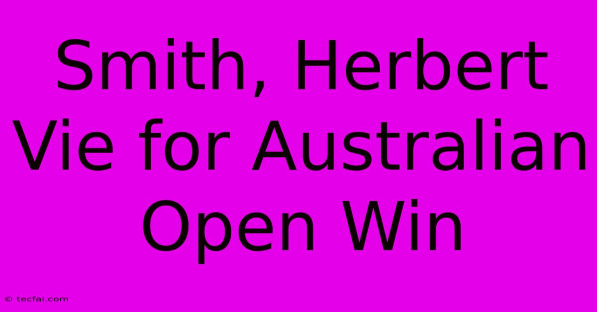 Smith, Herbert Vie For Australian Open Win