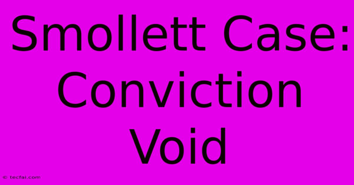 Smollett Case: Conviction Void