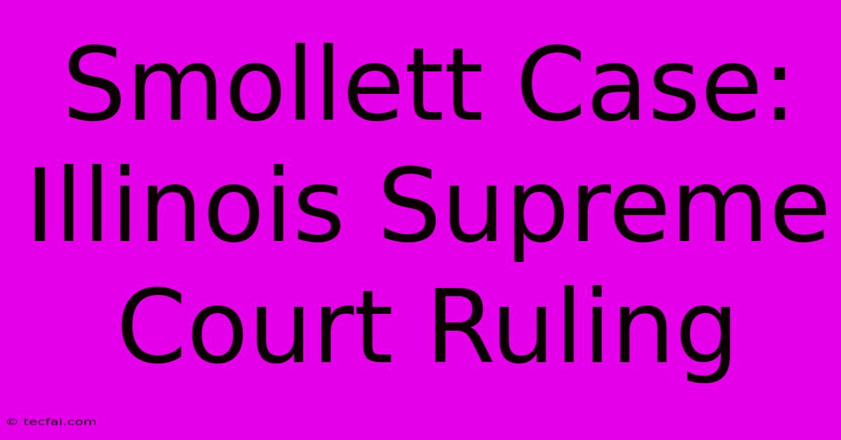 Smollett Case: Illinois Supreme Court Ruling