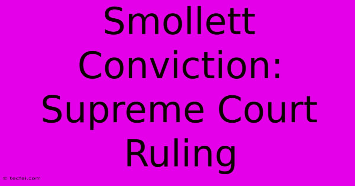 Smollett Conviction: Supreme Court Ruling