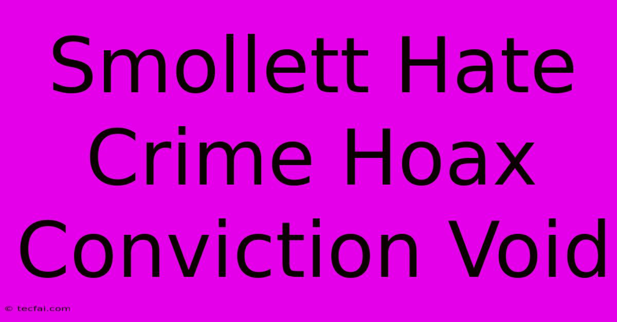 Smollett Hate Crime Hoax Conviction Void