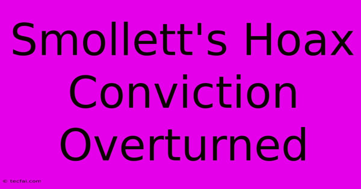 Smollett's Hoax Conviction Overturned