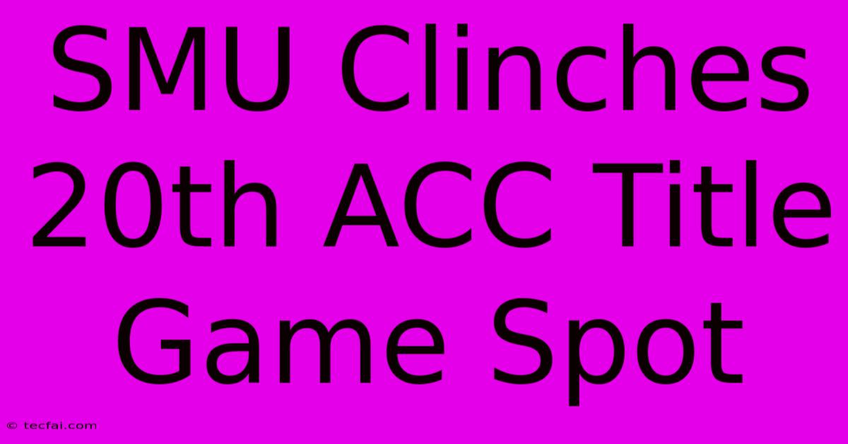 SMU Clinches 20th ACC Title Game Spot