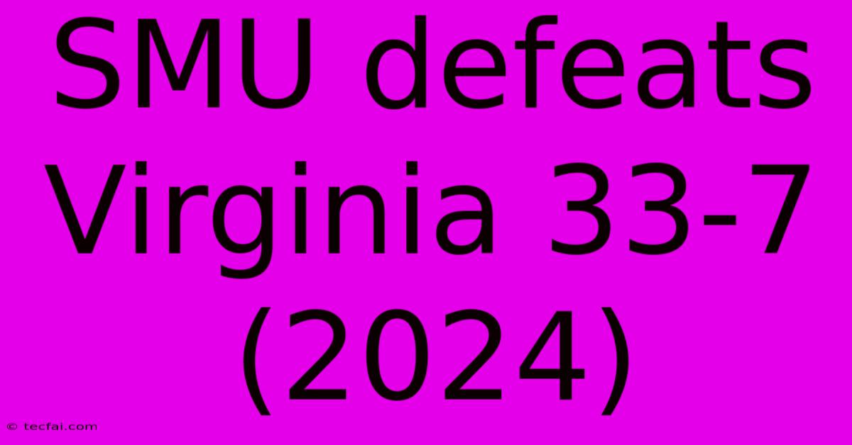 SMU Defeats Virginia 33-7 (2024)