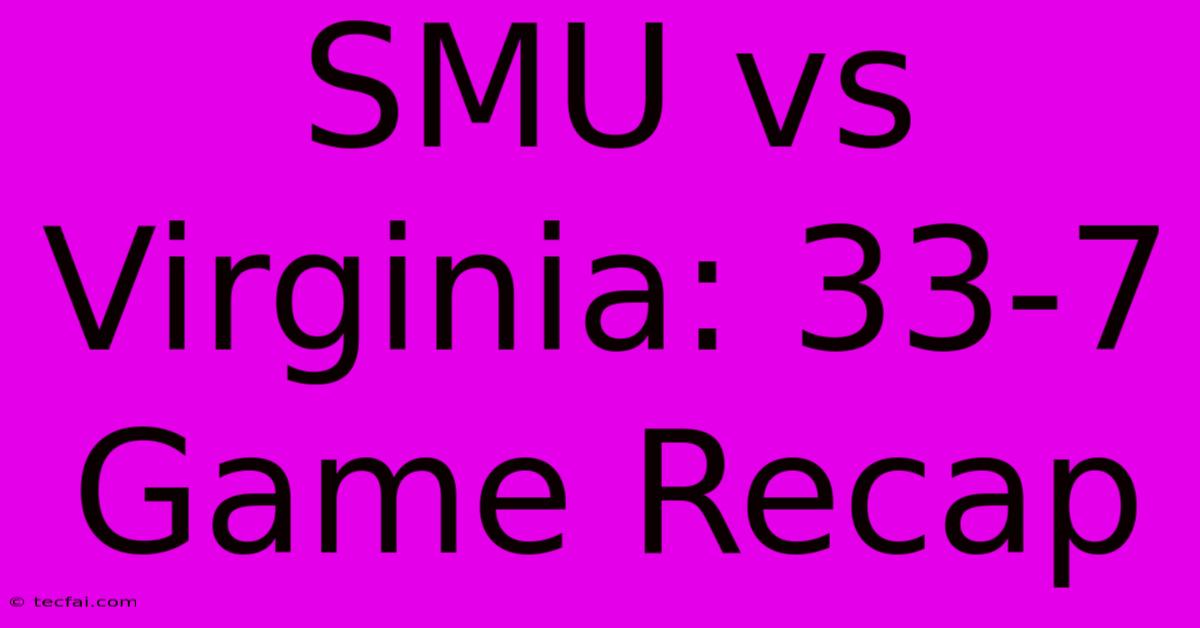 SMU Vs Virginia: 33-7 Game Recap