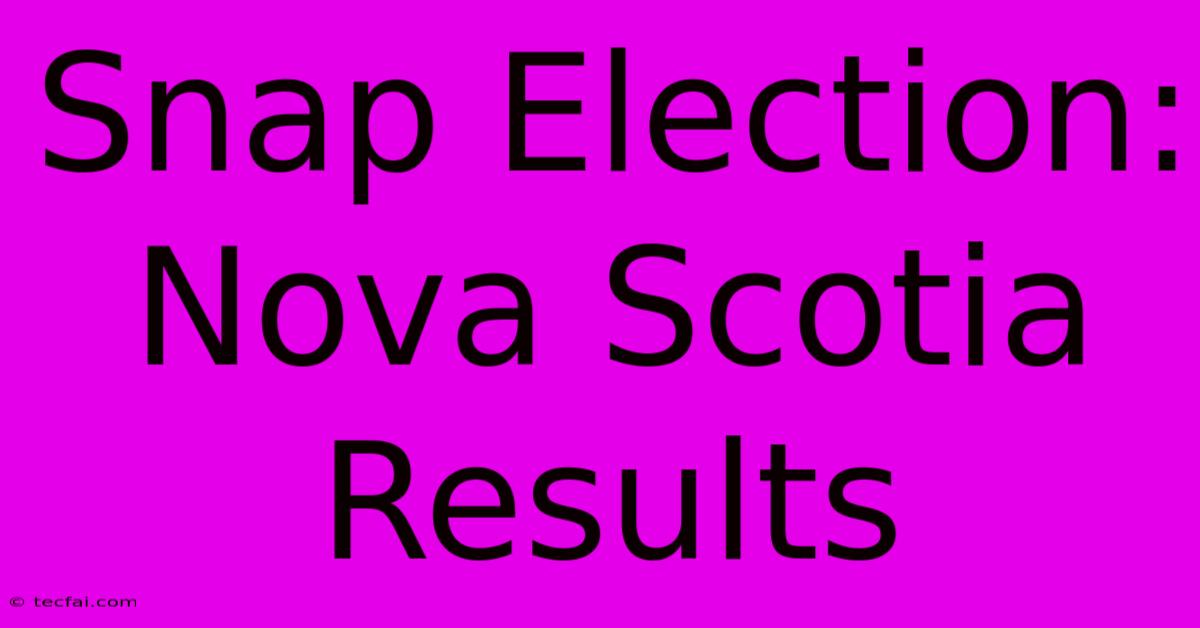 Snap Election: Nova Scotia Results