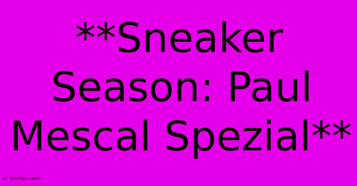 **Sneaker Season: Paul Mescal Spezial**