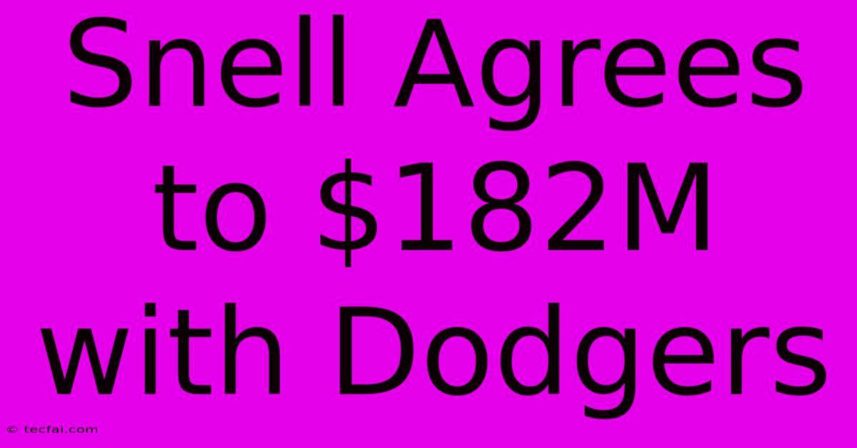 Snell Agrees To $182M With Dodgers