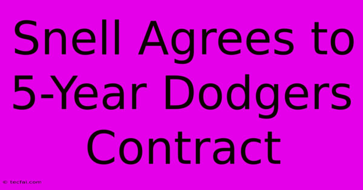 Snell Agrees To 5-Year Dodgers Contract