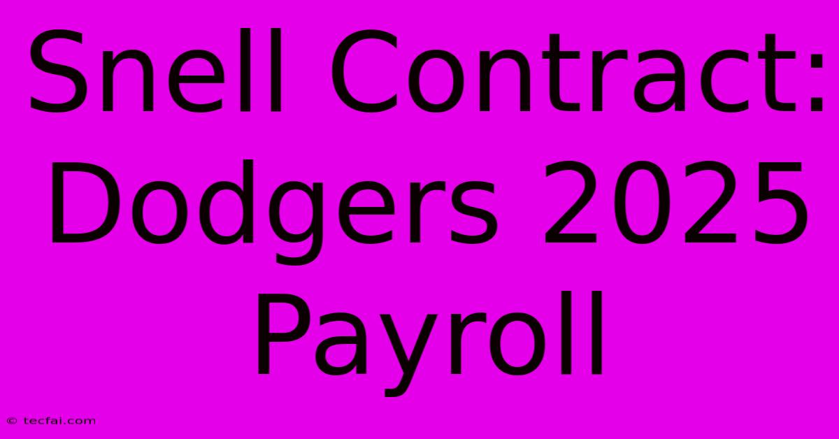 Snell Contract: Dodgers 2025 Payroll