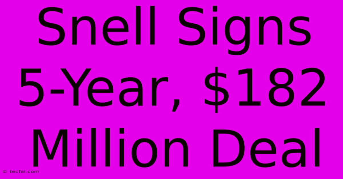 Snell Signs 5-Year, $182 Million Deal