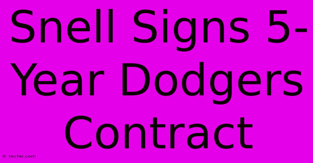 Snell Signs 5-Year Dodgers Contract