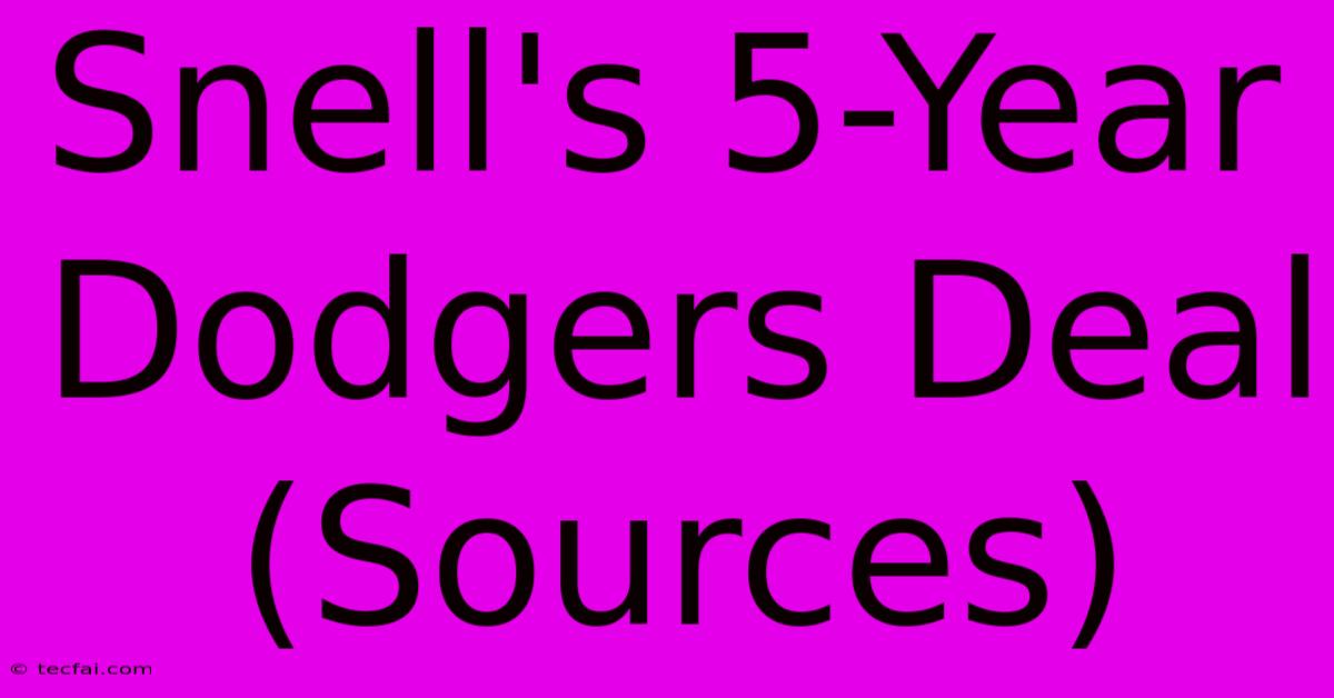 Snell's 5-Year Dodgers Deal (Sources)