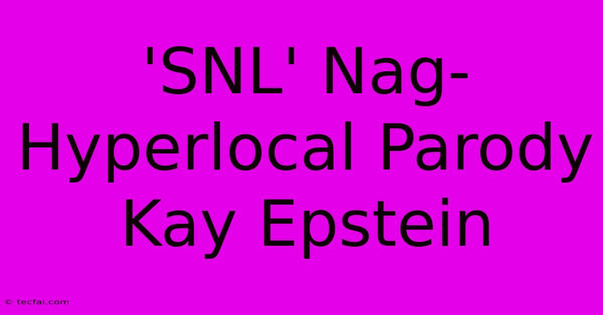 'SNL' Nag-Hyperlocal Parody Kay Epstein