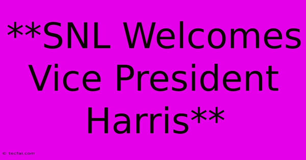 **SNL Welcomes Vice President Harris** 