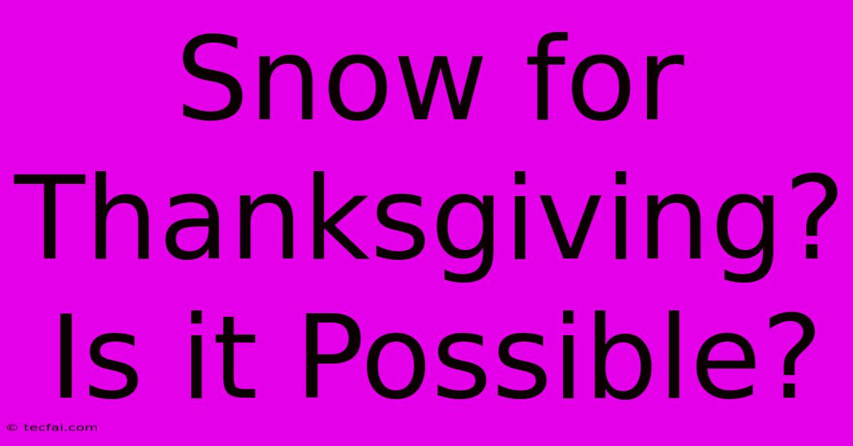 Snow For Thanksgiving?  Is It Possible?