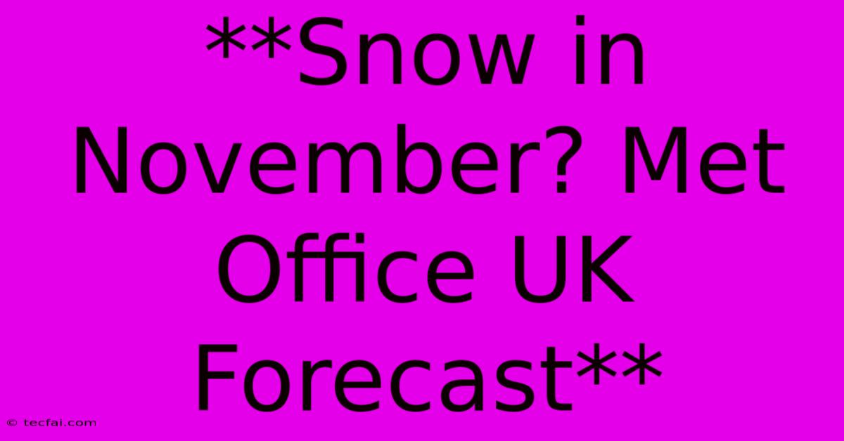 **Snow In November? Met Office UK Forecast** 