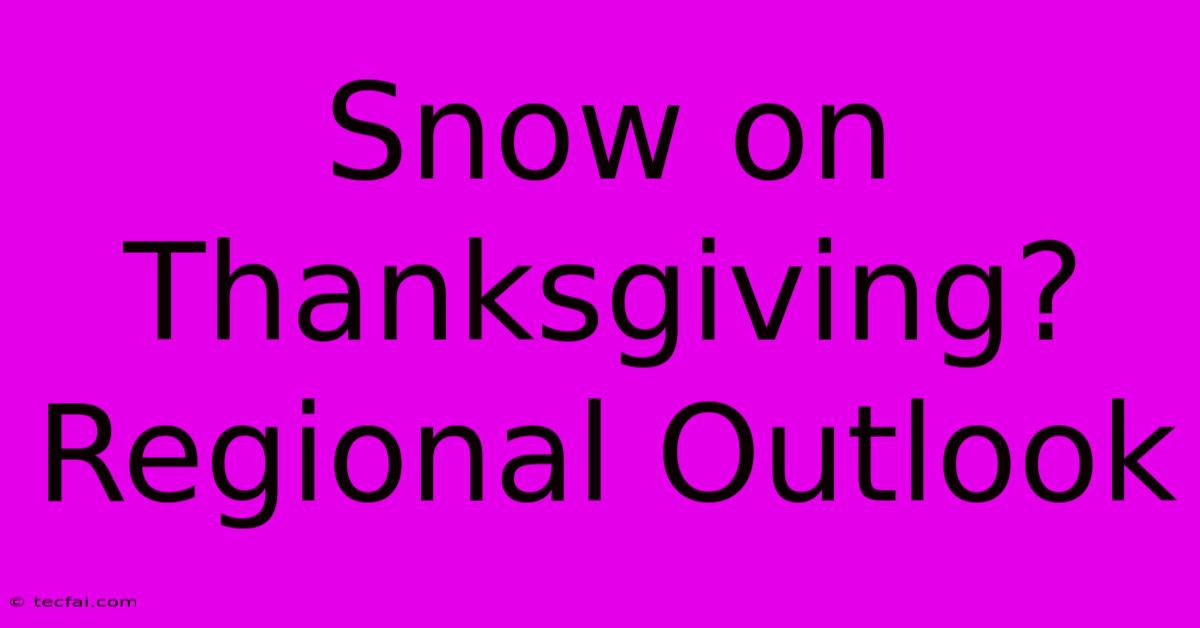 Snow On Thanksgiving? Regional Outlook