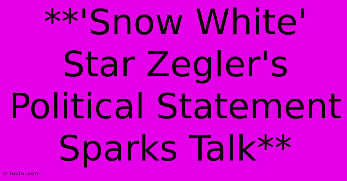 **'Snow White' Star Zegler's Political Statement Sparks Talk**