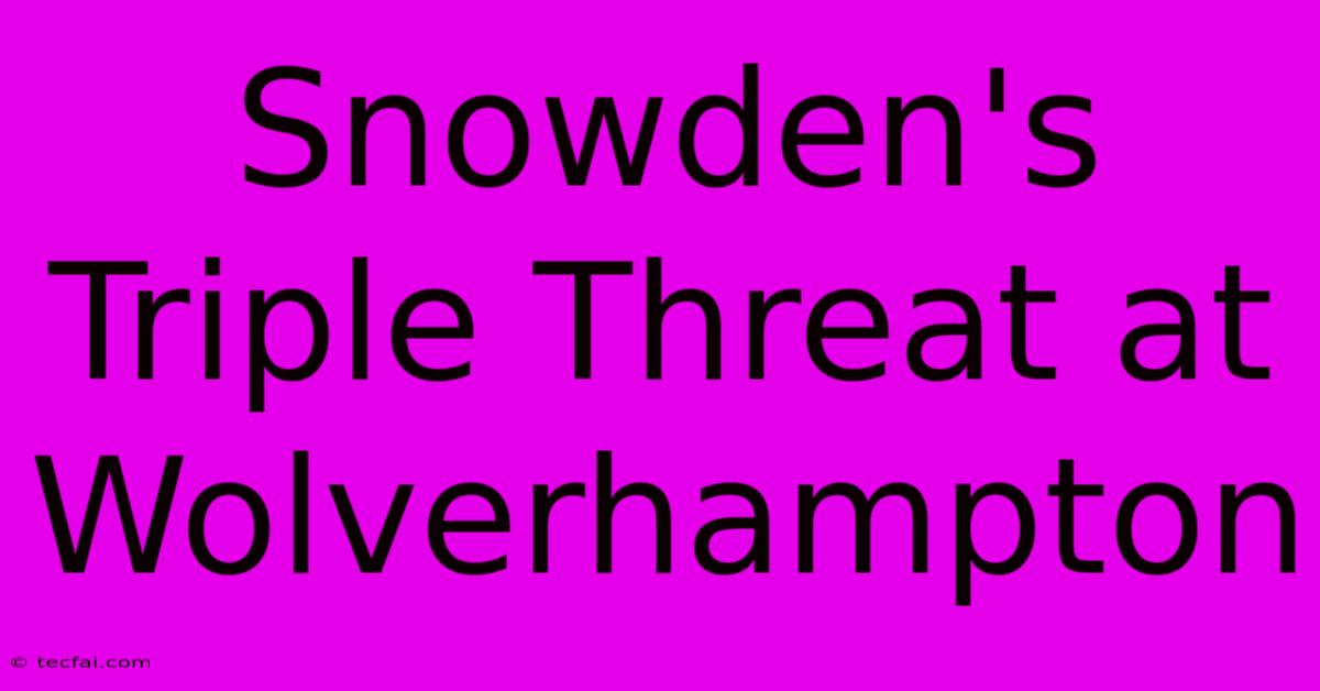 Snowden's Triple Threat At Wolverhampton