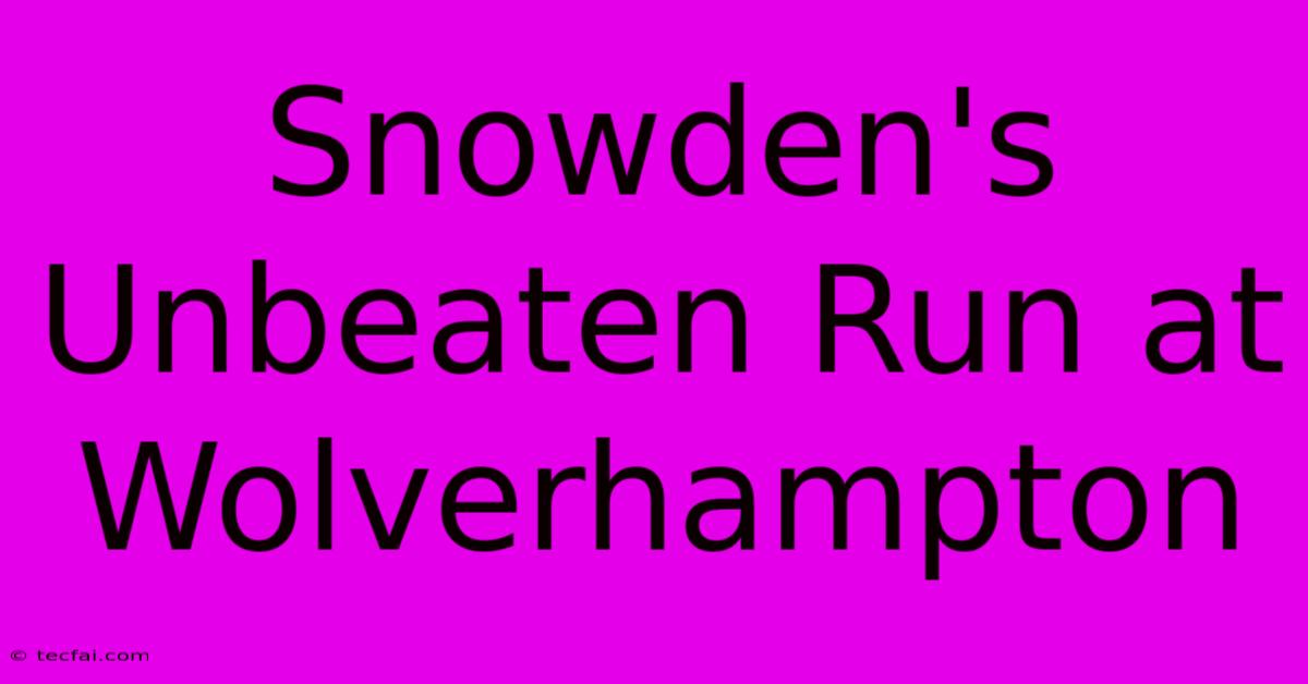 Snowden's Unbeaten Run At Wolverhampton