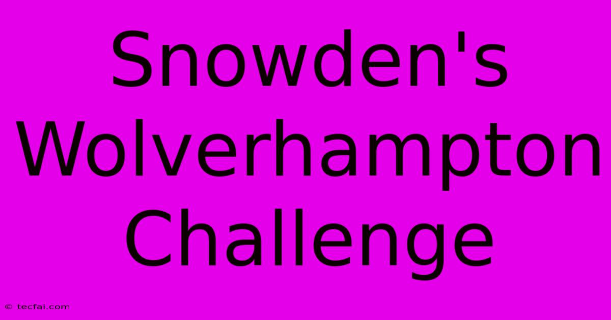 Snowden's Wolverhampton Challenge