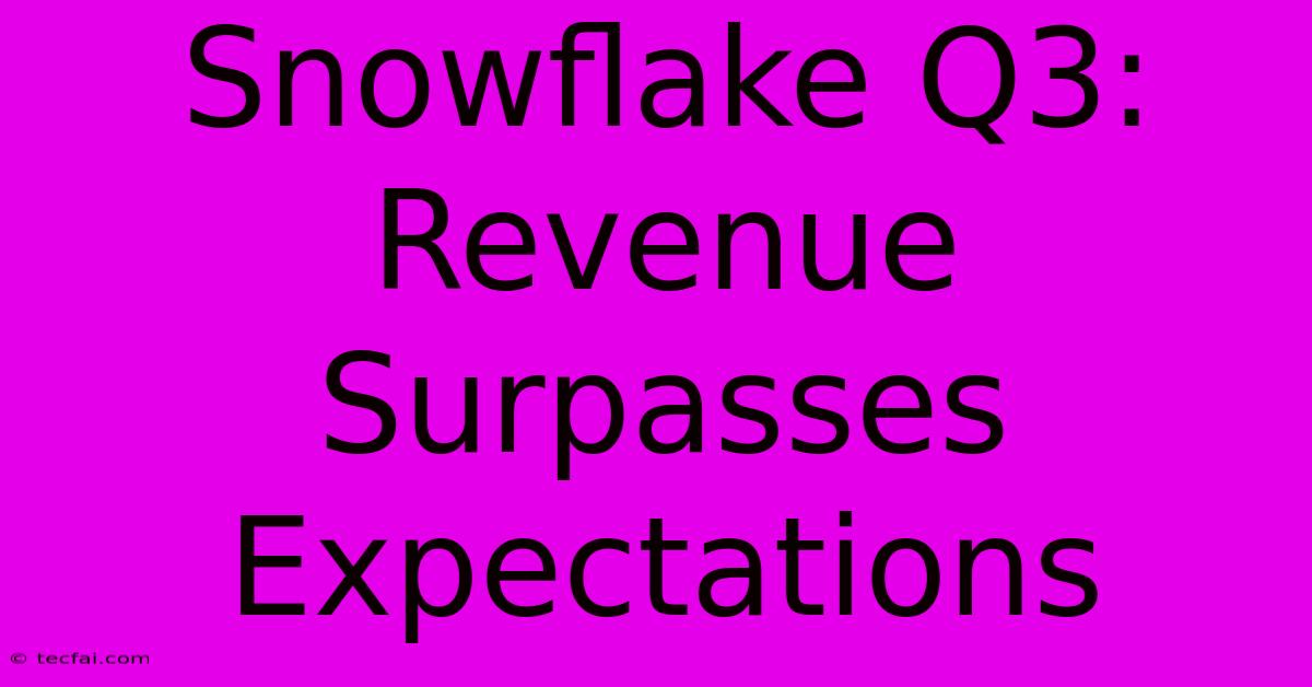 Snowflake Q3: Revenue Surpasses Expectations