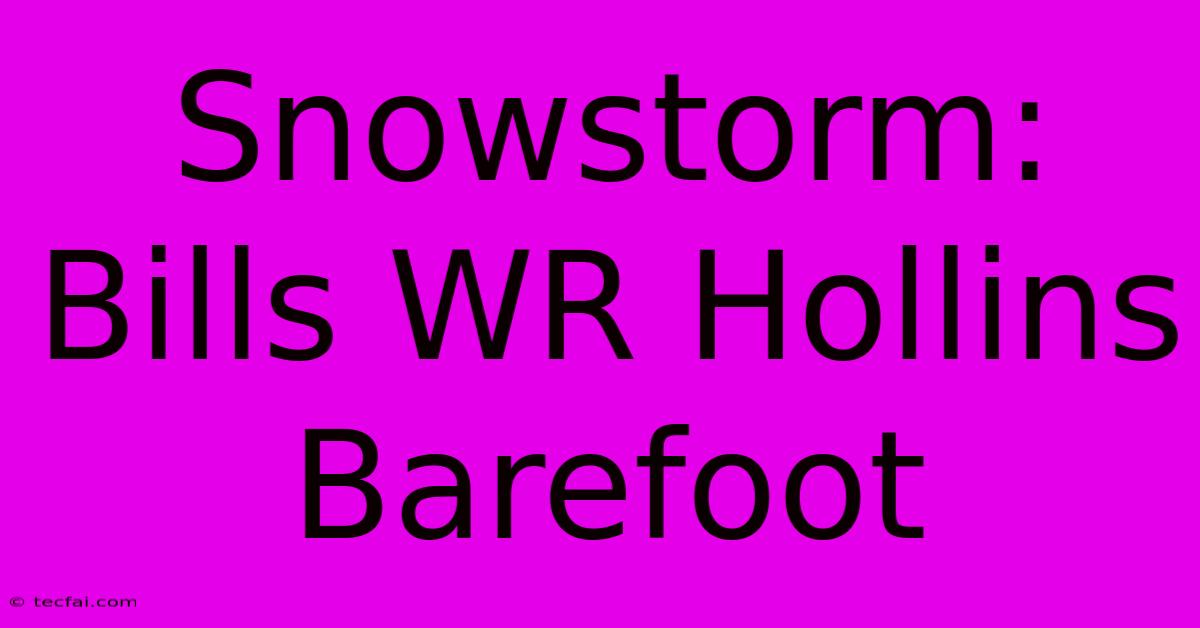 Snowstorm: Bills WR Hollins Barefoot