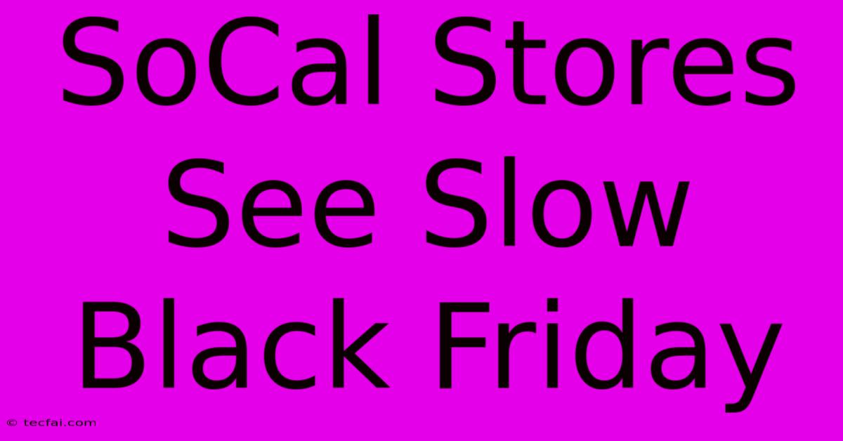 SoCal Stores See Slow Black Friday