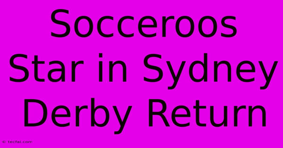 Socceroos Star In Sydney Derby Return