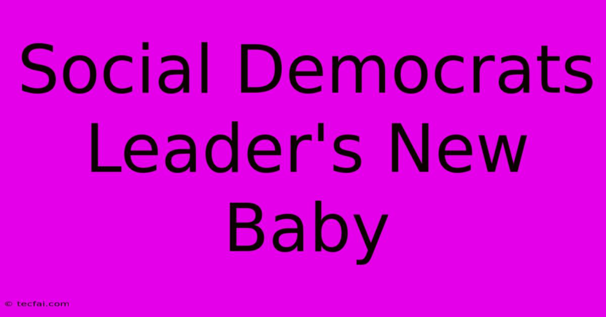 Social Democrats Leader's New Baby