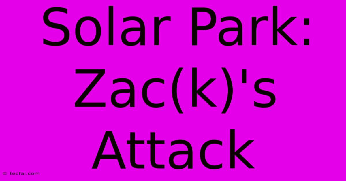 Solar Park: Zac(k)'s Attack