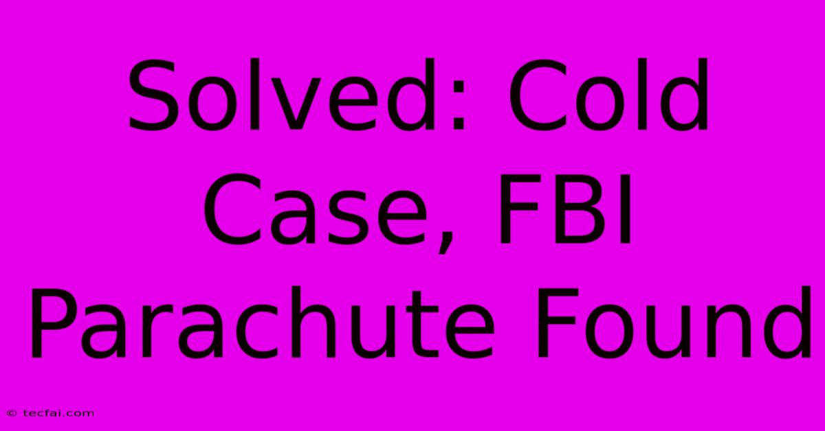 Solved: Cold Case, FBI Parachute Found