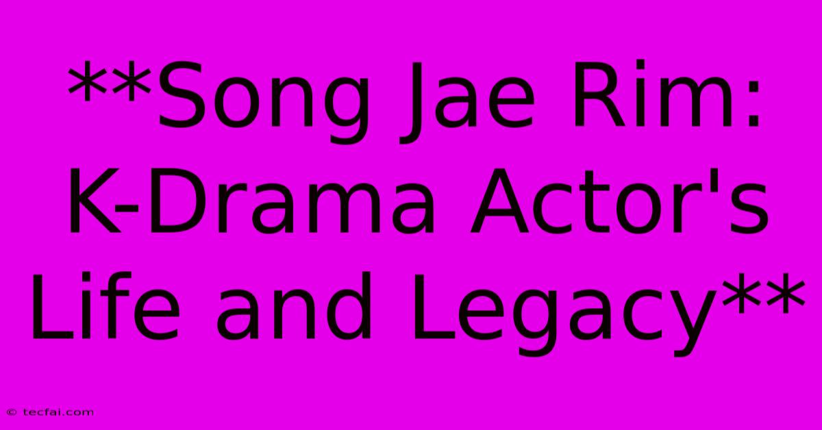 **Song Jae Rim: K-Drama Actor's Life And Legacy**