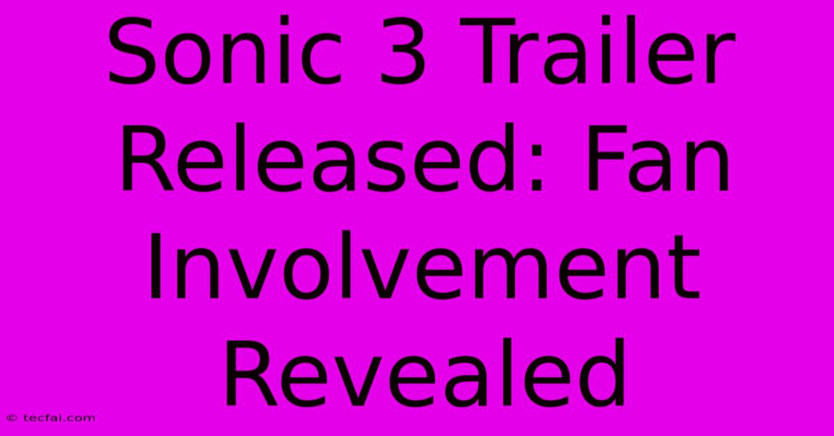 Sonic 3 Trailer Released: Fan Involvement Revealed