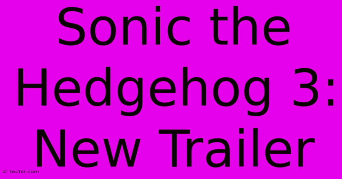 Sonic The Hedgehog 3: New Trailer