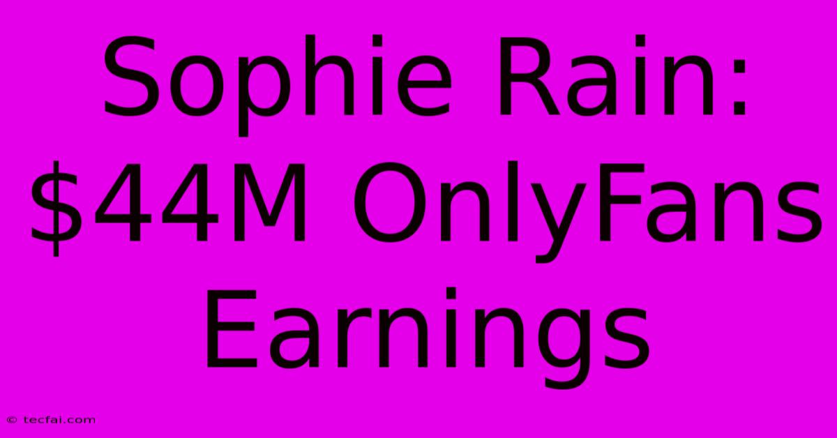 Sophie Rain: $44M OnlyFans Earnings