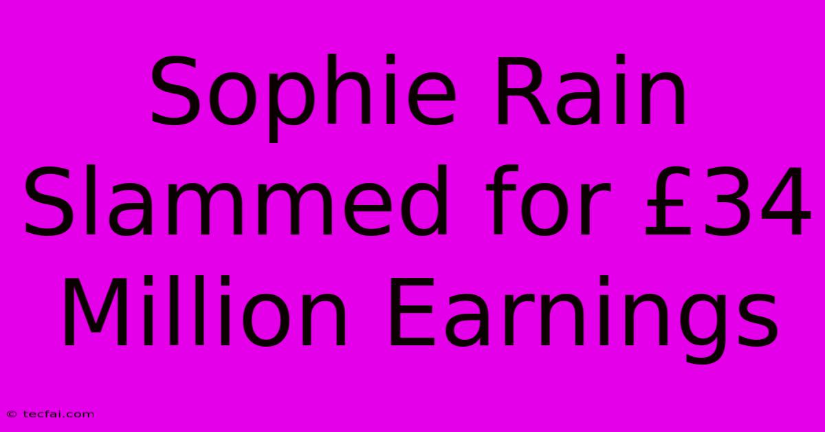 Sophie Rain Slammed For £34 Million Earnings