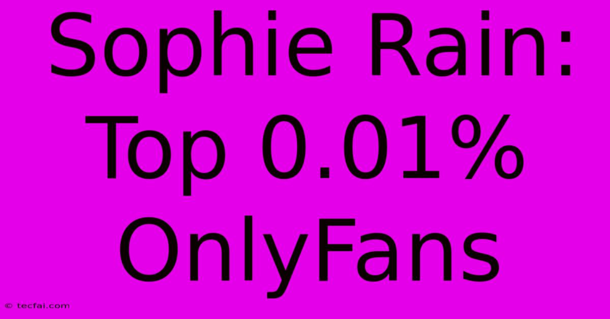 Sophie Rain: Top 0.01% OnlyFans