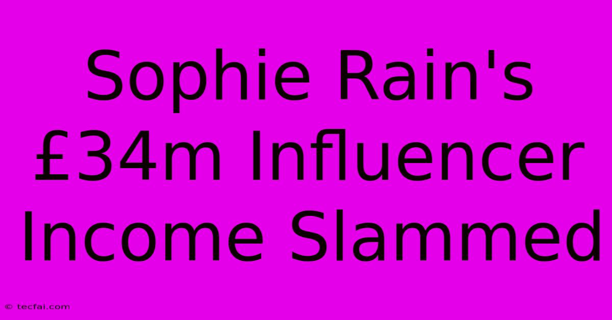 Sophie Rain's £34m Influencer Income Slammed