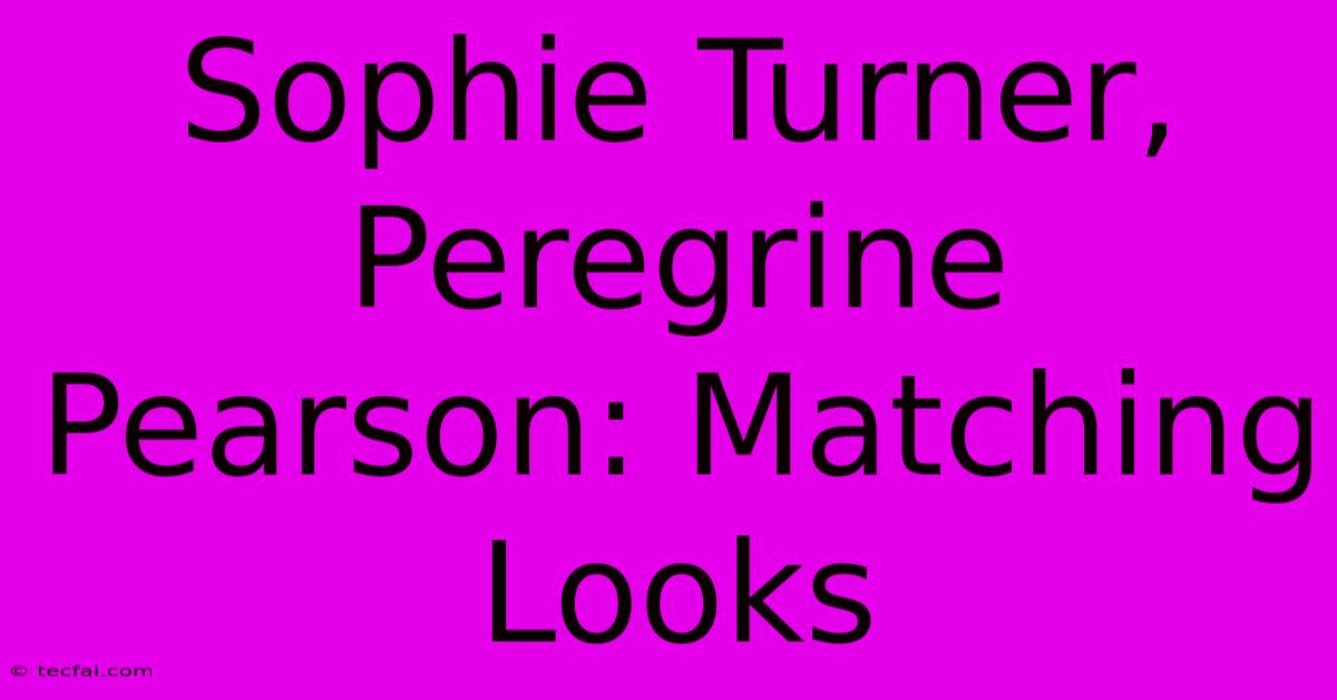 Sophie Turner, Peregrine Pearson: Matching Looks 