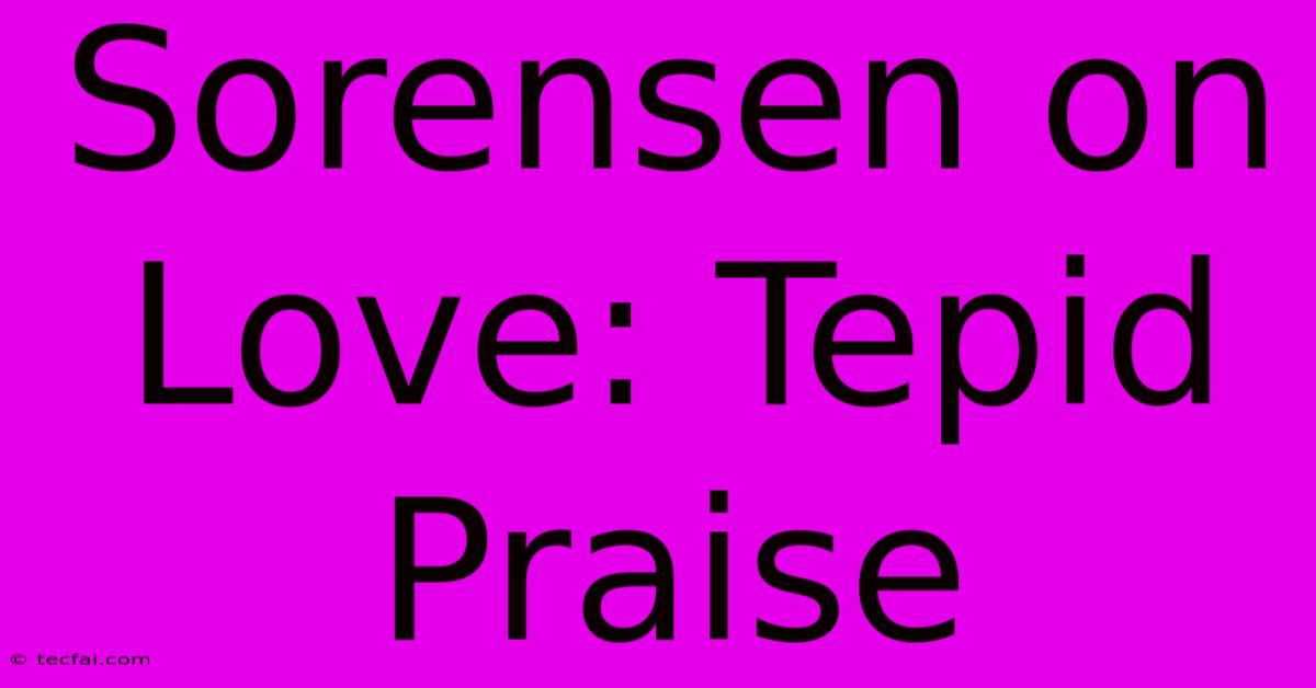 Sorensen On Love: Tepid Praise