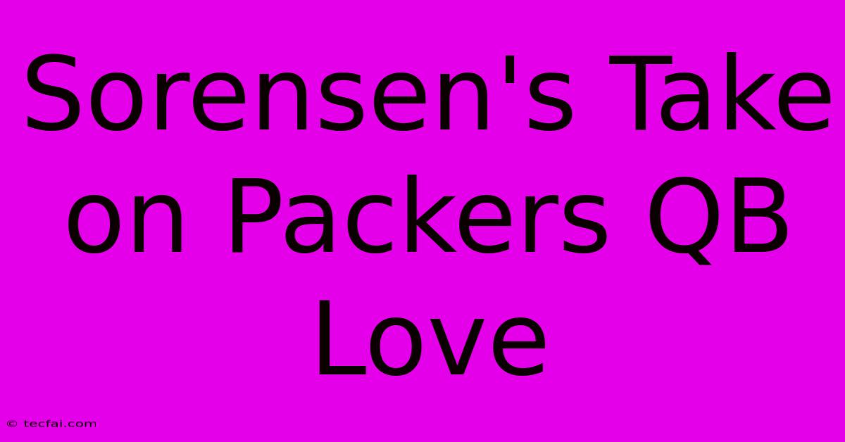 Sorensen's Take On Packers QB Love