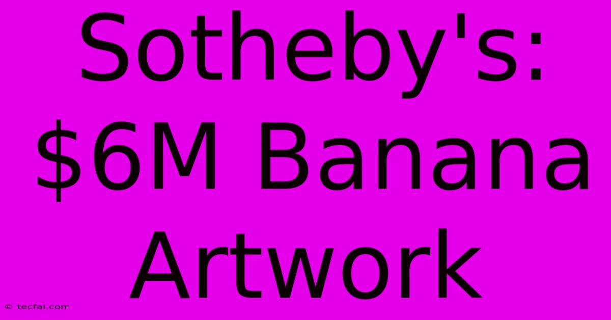 Sotheby's: $6M Banana Artwork