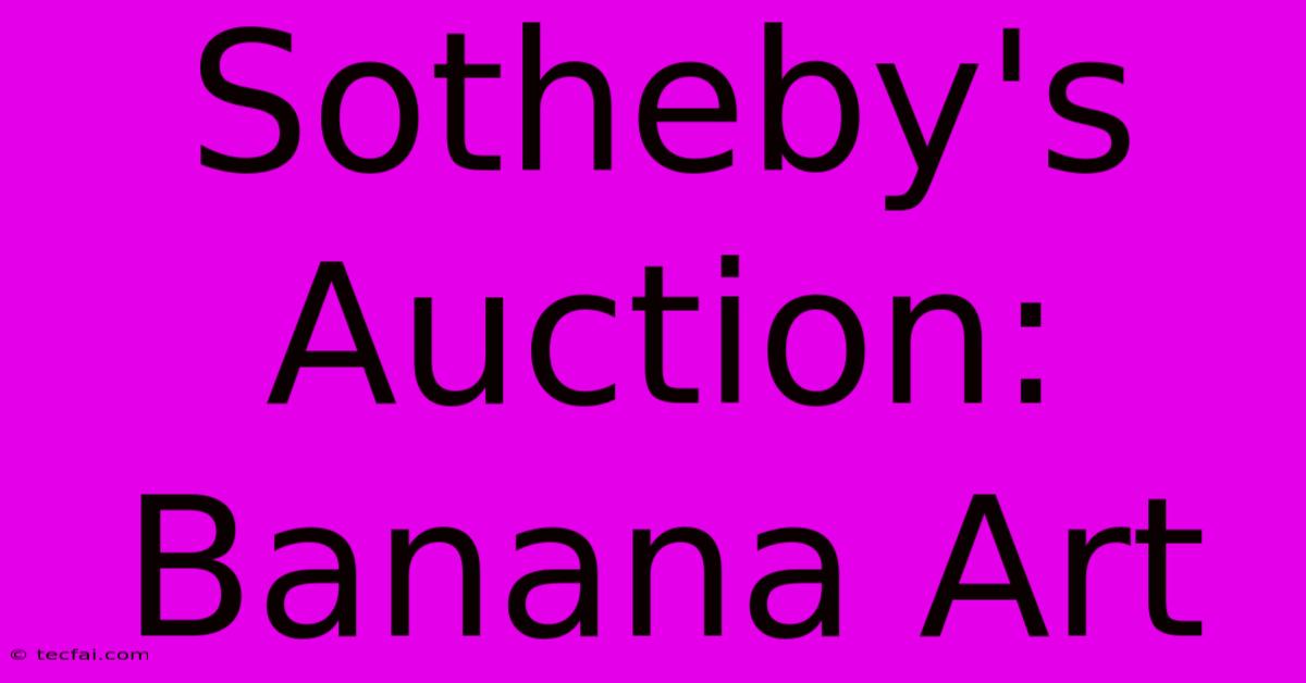 Sotheby's Auction: Banana Art