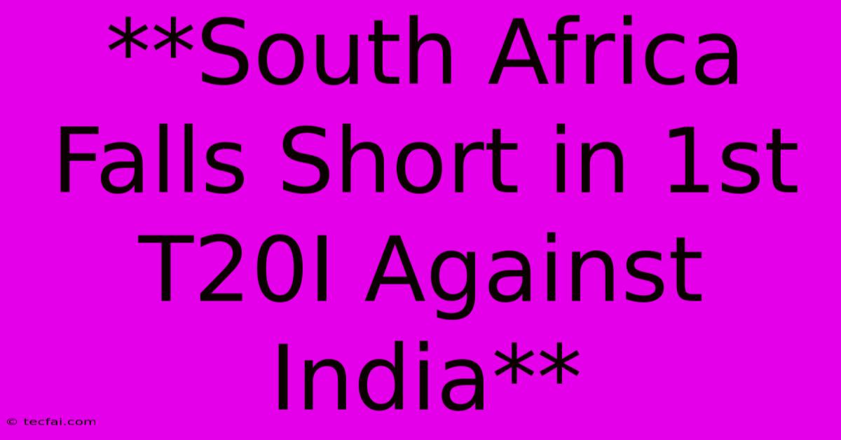 **South Africa Falls Short In 1st T20I Against India**