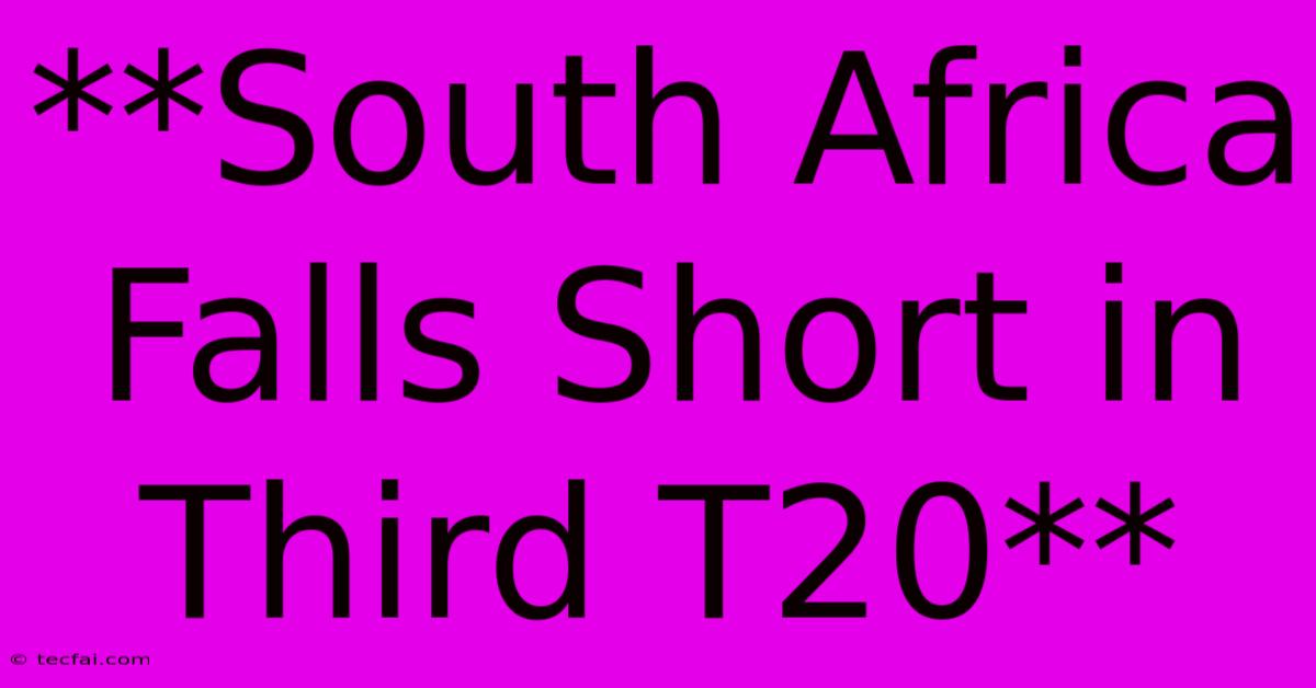 **South Africa Falls Short In Third T20** 