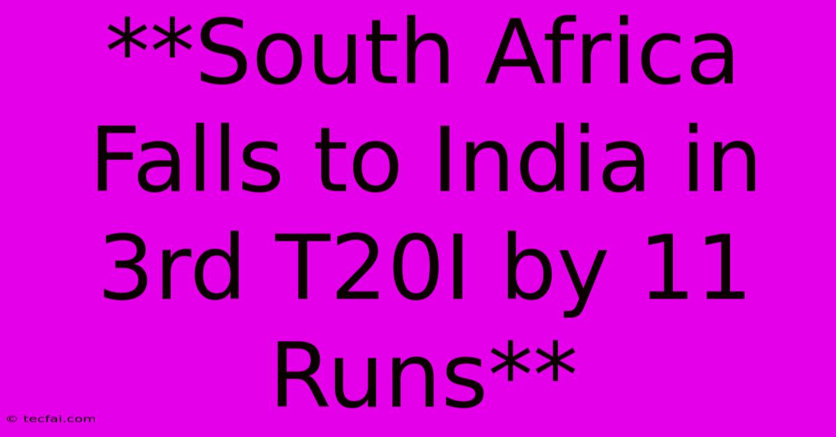 **South Africa Falls To India In 3rd T20I By 11 Runs**