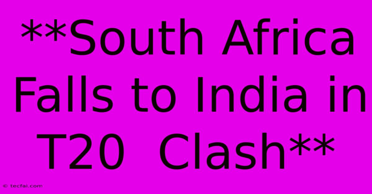 **South Africa Falls To India In T20  Clash** 