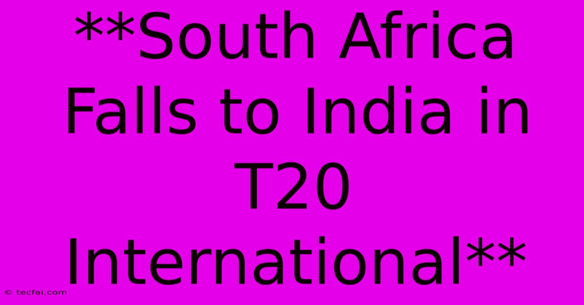 **South Africa Falls To India In T20 International** 